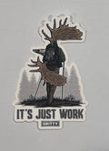 IT’S JUST WORK Sticker