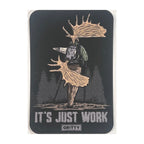 IT’S JUST WORK Sticker